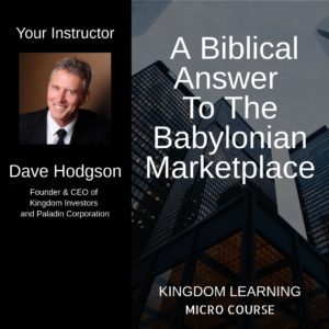 Dave Hodgson /// Biblical Answer To The Babylonian Marketplace - Micro Course