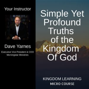 Dave Yarnes /// Simple Yet Profound Truths of the Kingdom of God - Micro Course