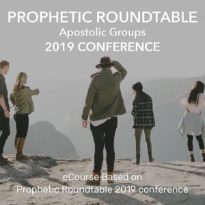 Prophetic Roundtable /// Apostolic Groups - Conference eCourse