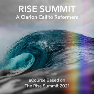 RISE Summit /// A Clarion Call to Reformers – Summit eCourse